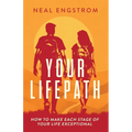 Your Lifepath: How to Make Each Stage of Your Life Exceptional