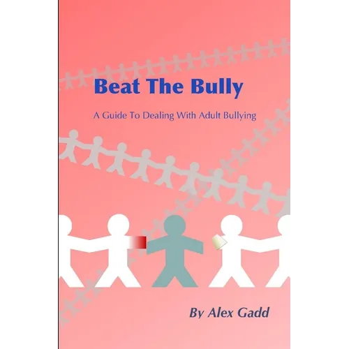 Beat The Bully: A Guide To Dealing With Adult Bullying
