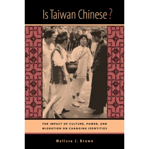 Is Taiwan Chinese?: The Impact of Culture, Power, and Migration on Changing Identities