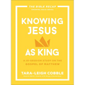 Knowing Jesus as King: A 10-Session Study on the Gospel of Matthew