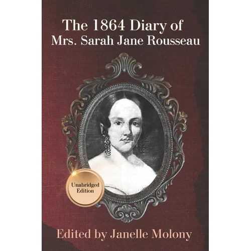The 1864 Diary of Mrs. Sarah Jane Rousseau: Unabridged Edition