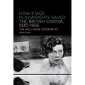 How Stage Playwrights Saved the British Cinema, 1930-1956: The Well-Made Screenplay