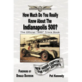 How Much Do You Really Know About the Indianapolis 500?: 500+ Multiple-Choice Questions to Educate and Test Your Knowledge of the Hundred-Year History