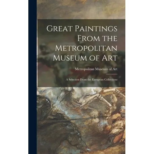 Great Paintings From the Metropolitan Museum of Art; a Selection From the European Collections