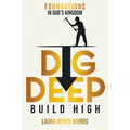 Dig Deep Build High: Foundations in God's Kingdom