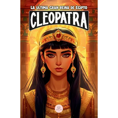 Cleopatra: Una aventura épica para niños sobre la faraona que desafió a Roma