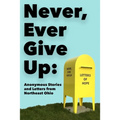 Never, Ever Give Up: Anonymous Stories and Letters from Northeast Ohio