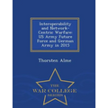Interoperability and Network-Centric Warfare: US Army Future Force and German Army in 2015 - War College Series