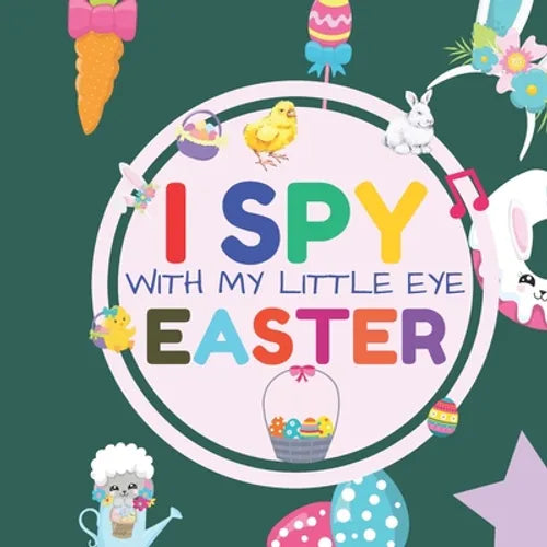 I Spy With My Little Eye Easter: Interactive Guessing Game Picture Book for 2-5 Year Old Fun Activity Picture Book For Kids Easter Gifts For Boys Girl