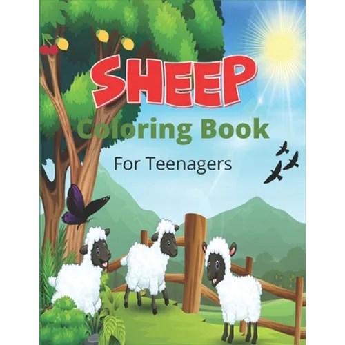 SHEEP Coloring Book For Teenagers: A Cute Farm Animal Coloring Book with sheep and lamb (Great Gift For Sheep Lovers)