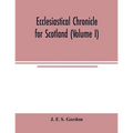 Ecclesiastical chronicle for Scotland (Volume I); Scotichronicon: Profusely Illustrated with portraits Engraved on Steel, etc; Also Views of Abbeys, P