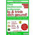 Ohne Medikamente auskommen: Iss und trink dich gesund!: Eine Ernährung, die heilt, fit und jung macht: bitter, basisch, vitamin-, mineralstoff- un