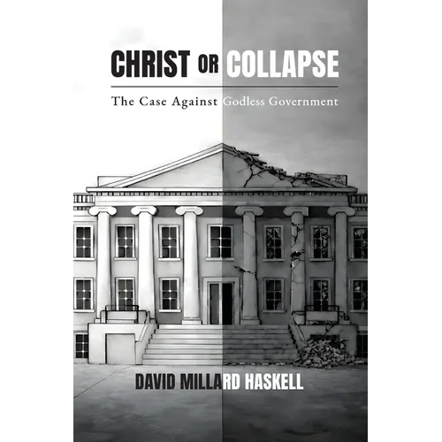 Christ or Collapse: The Case Against Godless Government