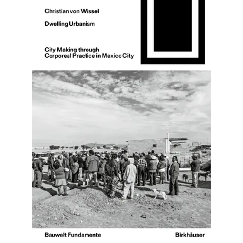 Dwelling Urbanism: City Making Through Corporeal Practice in Mexico City