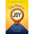 The Path to Joy: Practical Steps for Greater Self-Compassion, Health, Happiness, and Well-Being