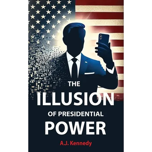 The Illusion of Presidential Power: How America's Focus on Leadership is undermining its Empire