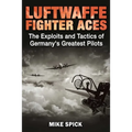 Luftwaffe Fighter Aces: The Exploits and Tactics of Germany's Greatest Pilots