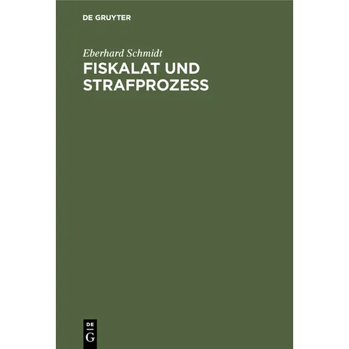 Fiskalat Und Strafprozeß: Archivalische Studien Zur Geschichte Der Behördenorganisation Und Des Strafprozeßrechtes in Brandenburg-Preußen
