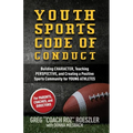 Youth Sports Code of Conduct: Building Character, Teaching Perspective, and Creating a Positive Sports Community for YOUNG ATHLETES