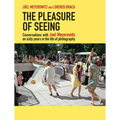 The Pleasure of Seeing: Conversations with Joel Meyerowitz on Sixty Years in the Life of Photography