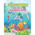 Sea Life Coloring Book: An Adult Coloring Book Featuring Relaxing Ocean Scenes, Tropical Fish and Beautiful Sea Creatures, A Fun Coloring Gift