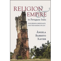 Religion and Empire in Portuguese India: Conversion, Resistance, and the Making of Goa