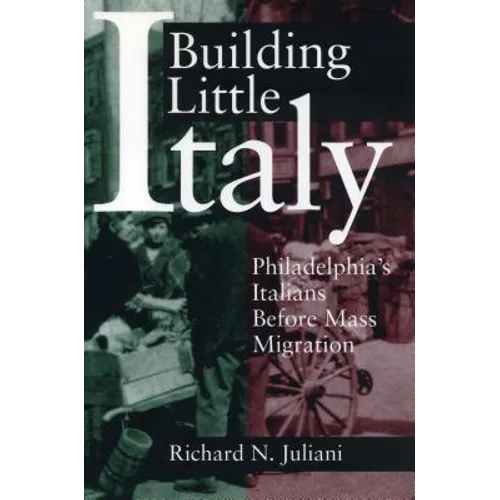 Building Little Italy: Philadelphia's Italians Before Mass Migration