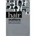 Hair Matters: Beauty, Power, and Black Women's Consciousness