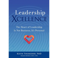 Leadership Xcellence: The Heart of Leadership Is Not Business, It's Personal