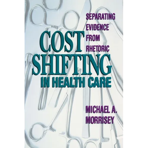 Cost Shifting in Health Care:: Separating Evidence from Rhetoric
