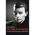 The Sound of the Machine: My Life in Kraftwerk and Beyond