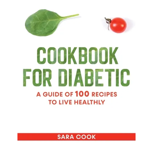cookbook for diabetic: A guide of 100 recipes to live healthly