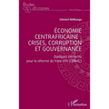 Économie centrafricaine: crises, corruption et gouvernance: Quelques éléments pour la réforme du franc CFA (CEMAC)