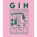 Gin a Tasting Course: A Flavor-Focused Approach to the World of Gin