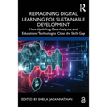 Reimagining Digital Learning for Sustainable Development: How Upskilling, Data Analytics, and Educational Technologies Close the Skills Gap
