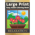 Large Print Easy Adult Coloring Book RELAXATION: The Perfect Companion For Seniors, Beginners & Anyone Who Enjoys Easy Coloring