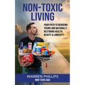 Non-Toxic Living: Your Path to Reducing Toxins and Naturally Restoring Health, Beauty & Longevity