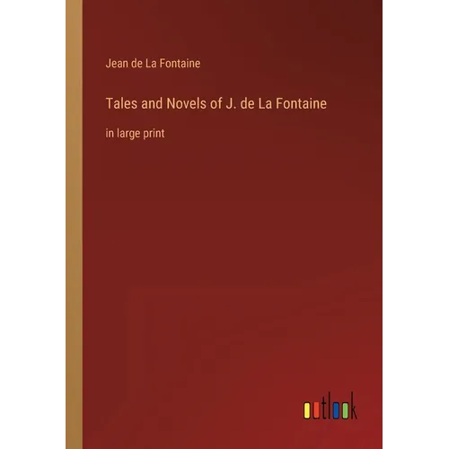 Tales and Novels of J. de La Fontaine: in large print