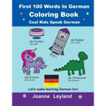 First 100 Words In German Coloring Book Cool Kids Speak German: Let's make learning German fun!