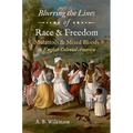 Blurring the Lines of Race and Freedom: Mulattoes and Mixed Bloods in English Colonial America