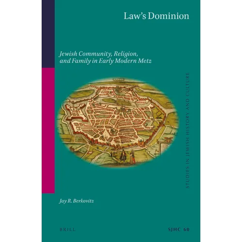 Law's Dominion: Jewish Community, Religion, and Family in Early Modern Metz