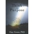Think on Purpose: Using your mind to break free from anxiety and depression