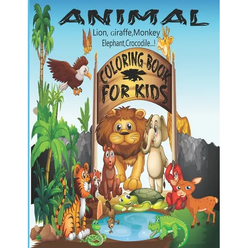 Animal Coloring Book For Kids (The Lion, Giraffe, Monkey, Elephant, Crocodile ...!): Animal Coloring Book for Children's