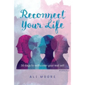 Reconnect Your Life: 30 days to rediscover your real self