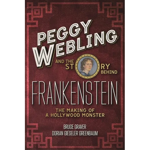 Peggy Webling and the Story behind Frankenstein: The Making of a Hollywood Monster
