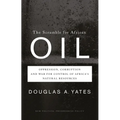 The Scramble for African Oil: Oppression, Corruption and War for Control of Africa's Natural Resources