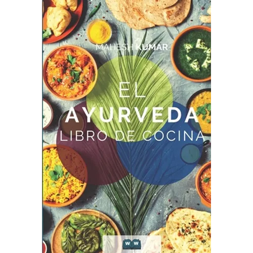 Ayurveda Libro de cocina: El libro de Ayurveda sobre autocuración y desintoxicación. Incluye 100 recetas y la prueba de Dosha.