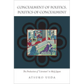 Concealment of Politics, Politics of Concealment: The Production of Literature in Meiji Japan