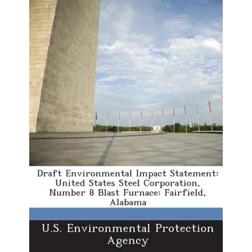 Draft Environmental Impact Statement: United States Steel Corporation, Number 8 Blast Furnace: Fairfield, Alabama