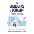 The Energetics of Behavior: Change Your Vibe, See Your Kids Thrive